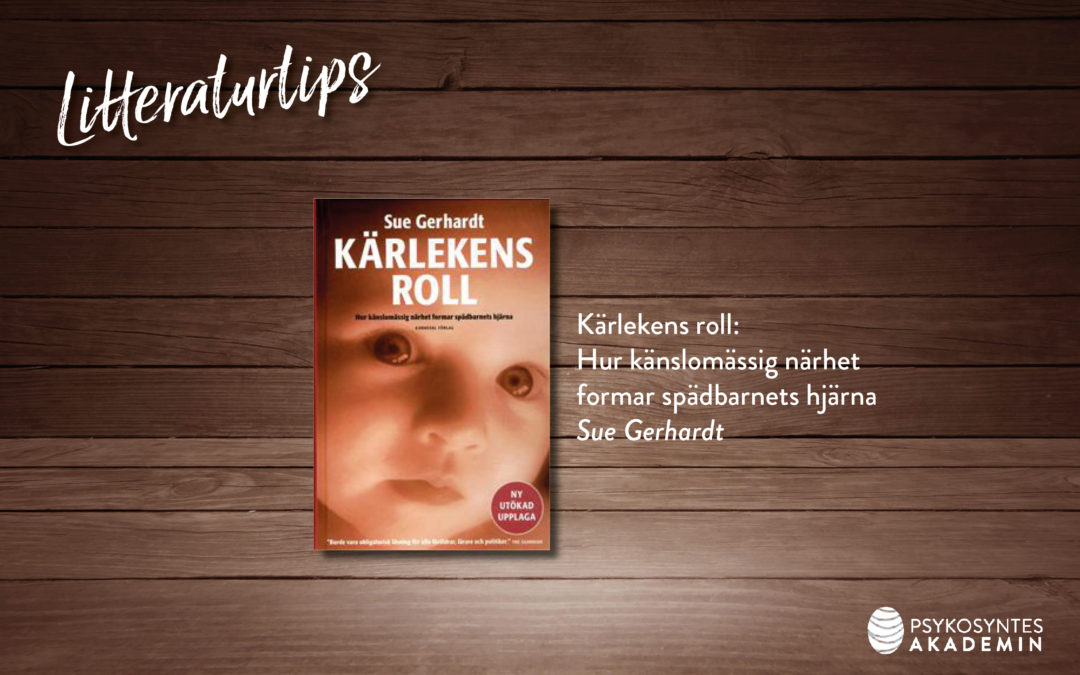 Kärlekens roll: Hur känslomässig närhet formar spädbarnets hjärna, av Sue Gerhardt