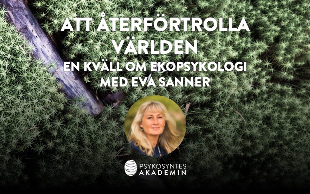 Att återförtrolla världen – Ekopsykologi med Eva Sanner